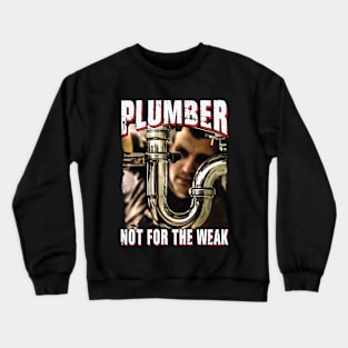 Plumber Not For The Weak Crewneck Sweatshirt